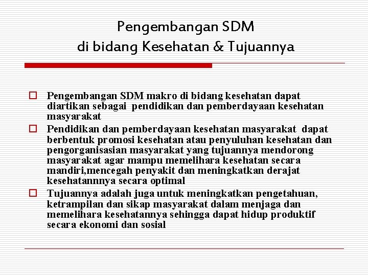 Pengembangan SDM di bidang Kesehatan & Tujuannya o Pengembangan SDM makro di bidang kesehatan