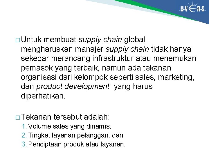 � Untuk membuat supply chain global mengharuskan manajer supply chain tidak hanya sekedar merancang