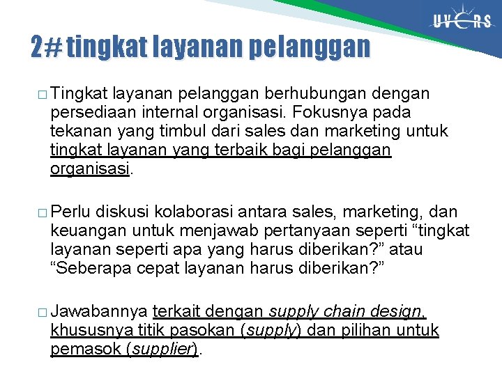 2# tingkat layanan pelanggan � Tingkat layanan pelanggan berhubungan dengan persediaan internal organisasi. Fokusnya 2# tingkat layanan pelanggan � Tingkat layanan pelanggan berhubungan dengan persediaan internal organisasi. Fokusnya