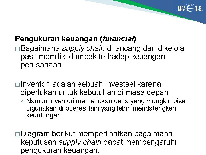 Pengukuran keuangan (financial) � Bagaimana supply chain dirancang dan dikelola pasti memiliki dampak terhadap