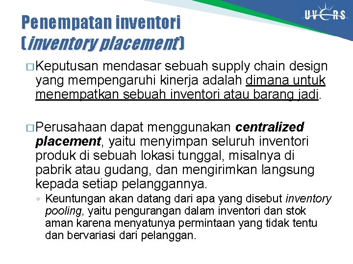 Penempatan inventori (inventory placement ) � Keputusan mendasar sebuah supply chain design yang mempengaruhi