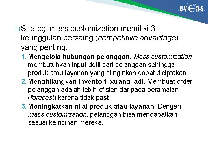 � Strategi mass customization memiliki 3 keunggulan bersaing (competitive advantage) yang penting: 1. Mengelola