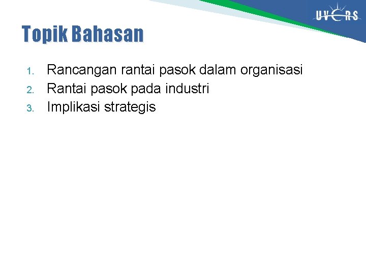 Topik Bahasan 1. 2. 3. Rancangan rantai pasok dalam organisasi Rantai pasok pada industri