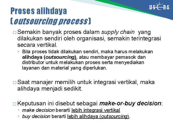 Proses alihdaya (outsourcing process ) � Semakin banyak proses dalam supply chain yang dilakukan