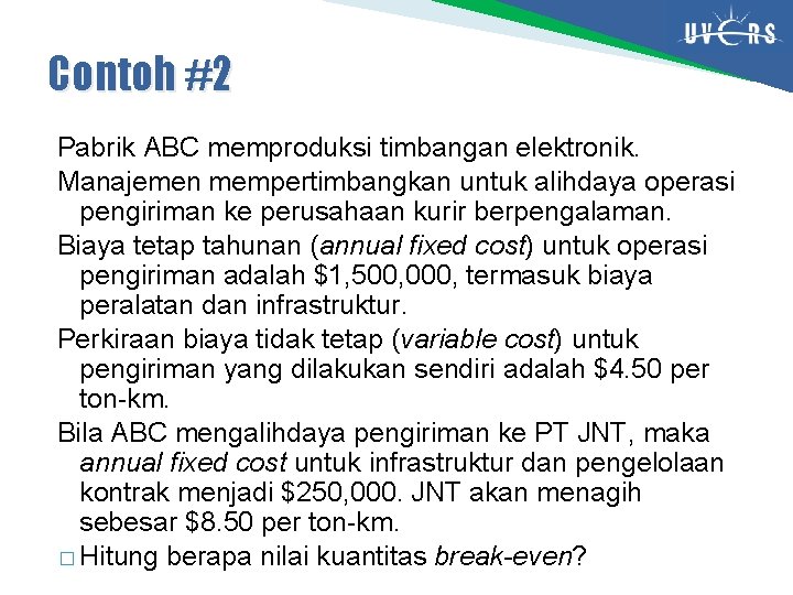 Contoh #2 Pabrik ABC memproduksi timbangan elektronik. Manajemen mempertimbangkan untuk alihdaya operasi pengiriman ke