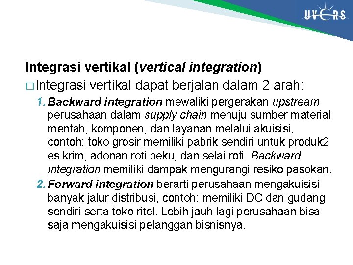 Integrasi vertikal (vertical integration) � Integrasi vertikal dapat berjalan dalam 2 arah: 1. Backward