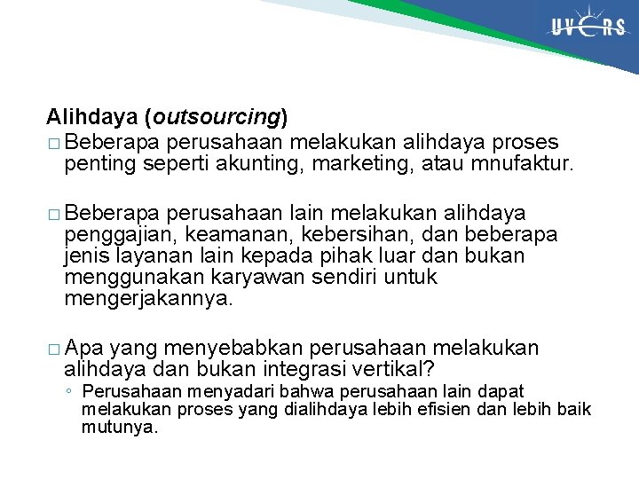 Alihdaya (outsourcing) � Beberapa perusahaan melakukan alihdaya proses penting seperti akunting, marketing, atau mnufaktur.