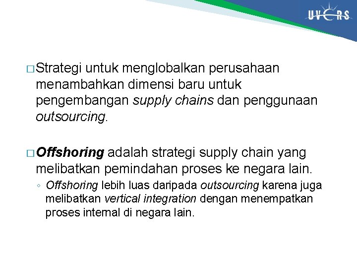 � Strategi untuk menglobalkan perusahaan menambahkan dimensi baru untuk pengembangan supply chains dan penggunaan