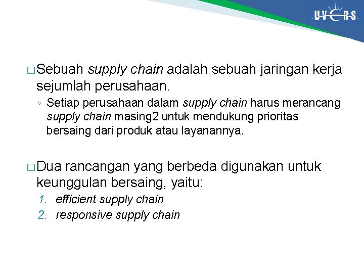 � Sebuah supply chain adalah sebuah jaringan kerja sejumlah perusahaan. ◦ Setiap perusahaan dalam