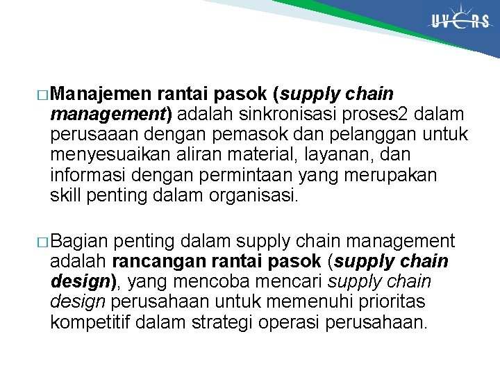 � Manajemen rantai pasok (supply chain management) adalah sinkronisasi proses 2 dalam perusaaan dengan