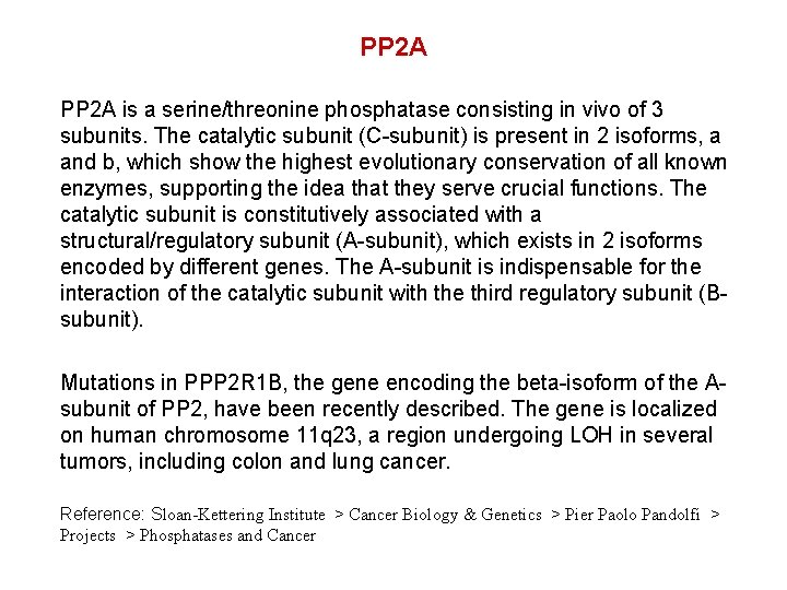 PP 2 A is a serine/threonine phosphatase consisting in vivo of 3 subunits. The