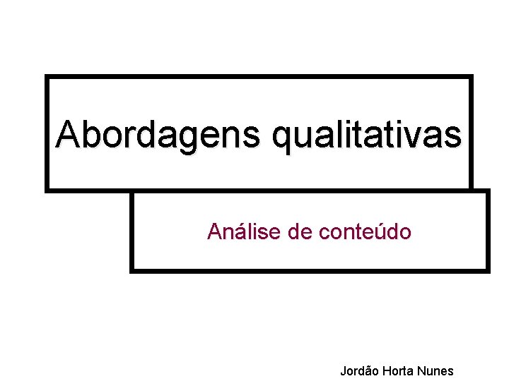 Abordagens qualitativas Análise de conteúdo Jordão Horta Nunes 