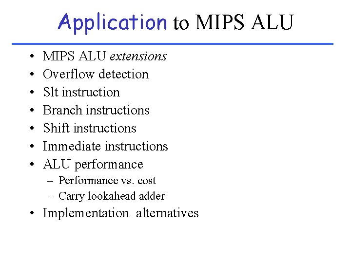 Application to MIPS ALU • • MIPS ALU extensions Overflow detection Slt instruction Branch