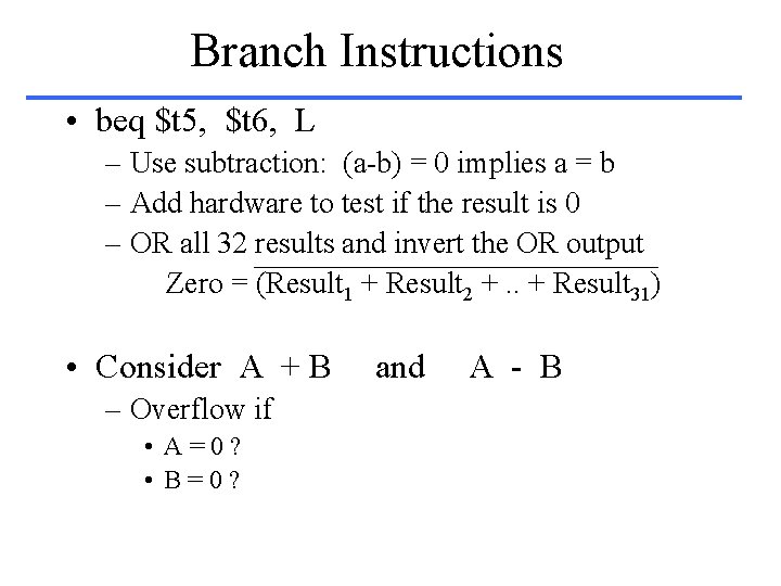 Branch Instructions • beq $t 5, $t 6, L – Use subtraction: (a-b) =