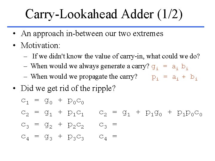 Carry-Lookahead Adder (1/2) • An approach in-between our two extremes • Motivation: – If