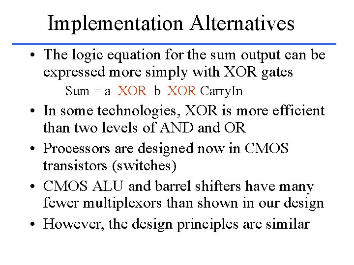 Implementation Alternatives • The logic equation for the sum output can be expressed more