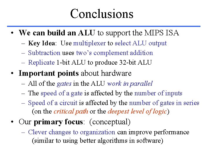 Conclusions • We can build an ALU to support the MIPS ISA – Key