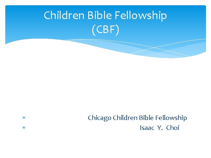 Children Bible Fellowship (CBF) Chicago Children Bible Fellowship Isaac Y. Choi 