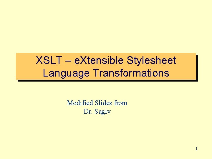XSLT – e. Xtensible Stylesheet Language Transformations Modified Slides from Dr. Sagiv 1 
