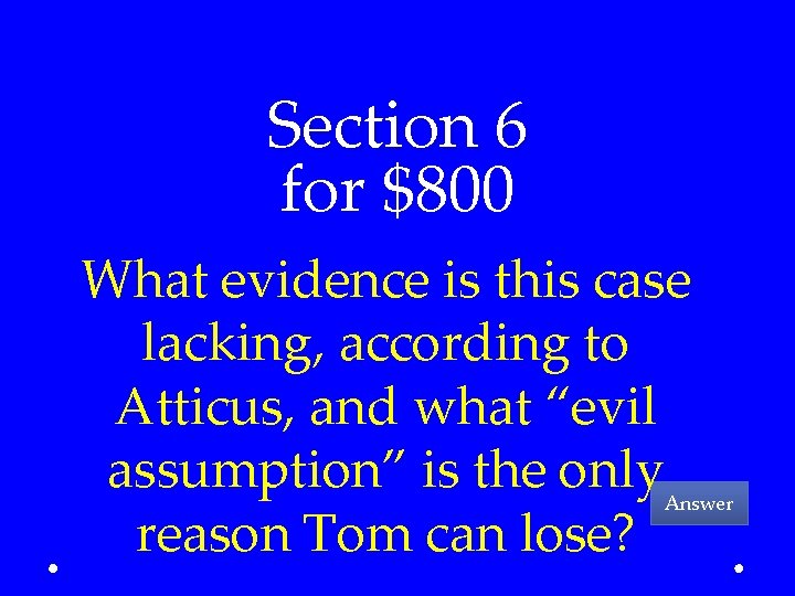 Section 6 for $800 What evidence is this case lacking, according to Atticus, and