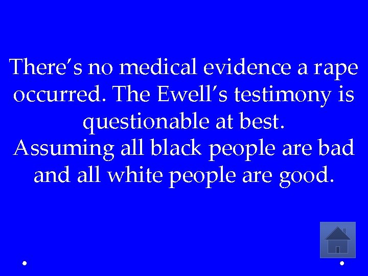 There’s no medical evidence a rape occurred. The Ewell’s testimony is questionable at best.