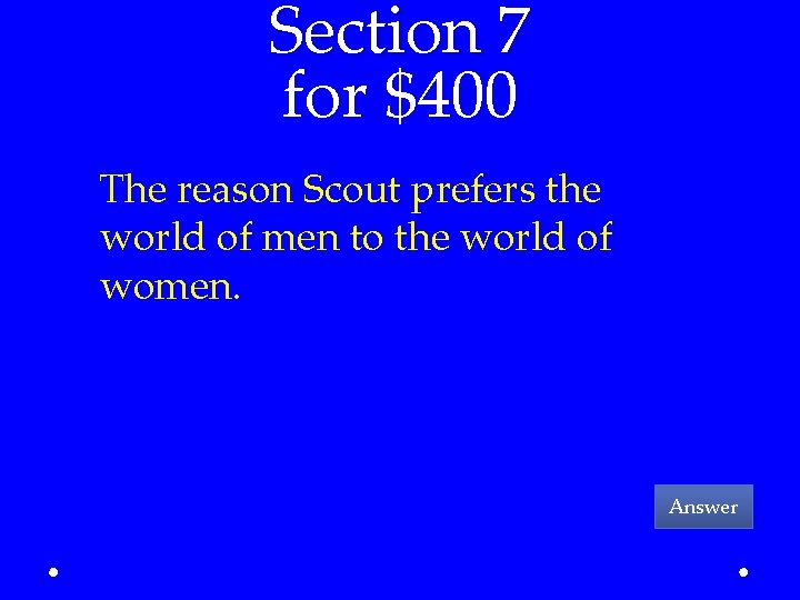 Section 7 for $400 The reason Scout prefers the world of men to the