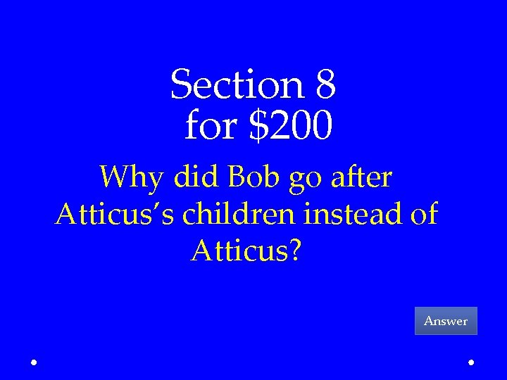 Section 8 for $200 Why did Bob go after Atticus’s children instead of Atticus?