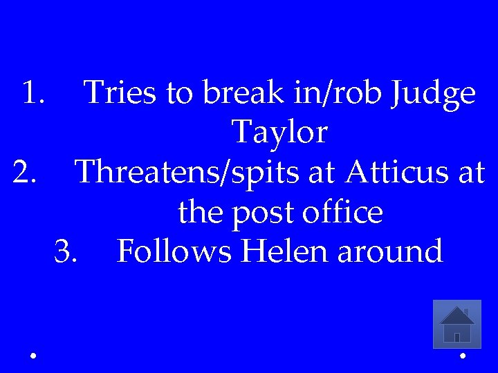 1. Tries to break in/rob Judge Taylor 2. Threatens/spits at Atticus at the post