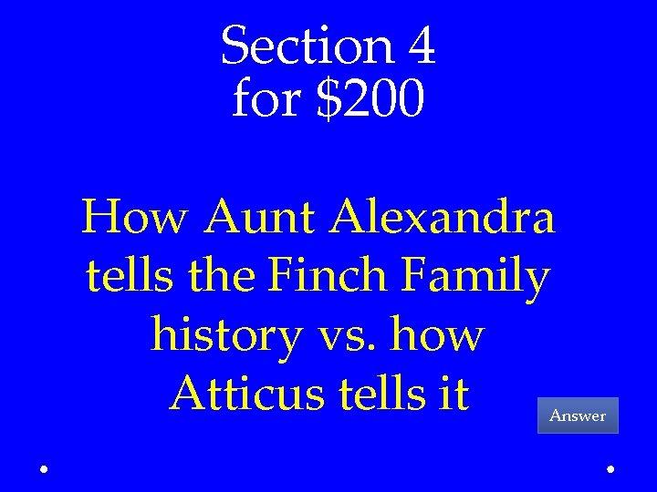 Section 4 for $200 How Aunt Alexandra tells the Finch Family history vs. how