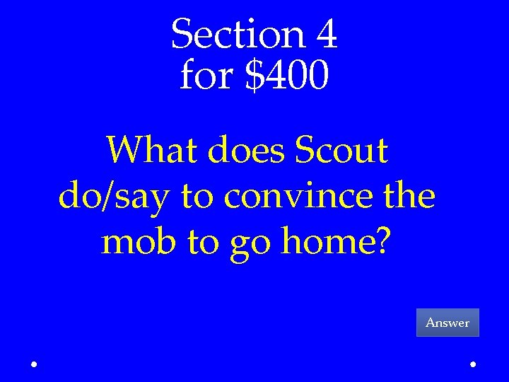 Section 4 for $400 What does Scout do/say to convince the mob to go