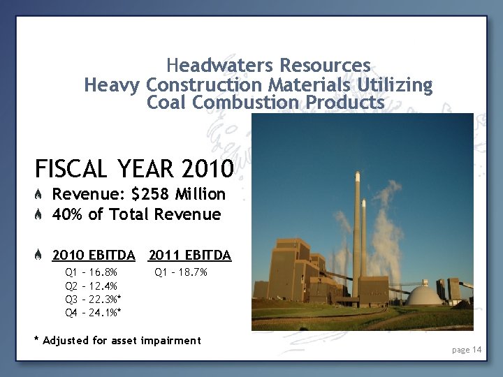 Headwaters Resources Heavy Construction Materials Utilizing Coal Combustion Products FISCAL YEAR 2010 Revenue: $258