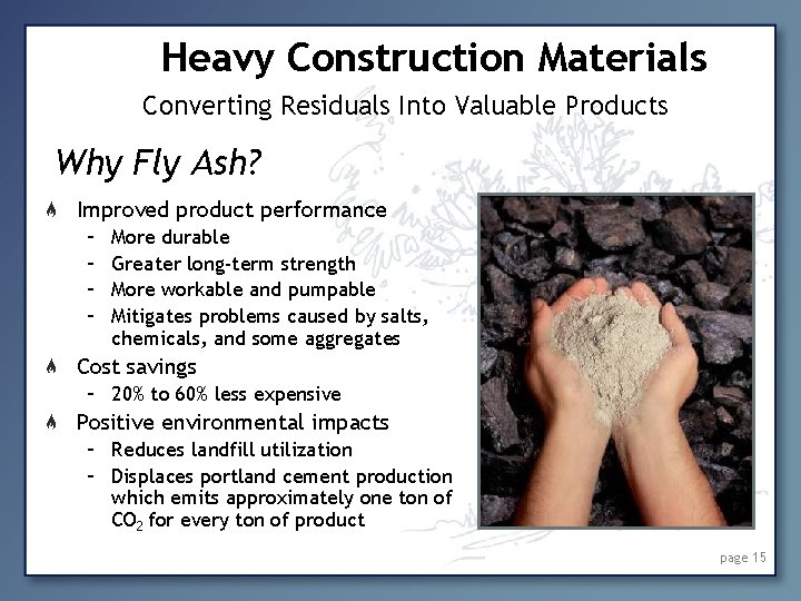 Heavy Construction Materials Converting Residuals Into Valuable Products Why Fly Ash? Improved product performance