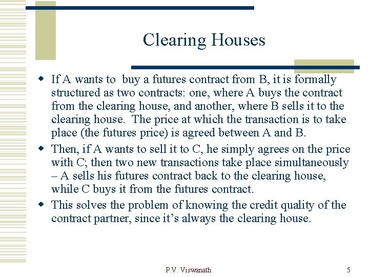Clearing Houses w If A wants to buy a futures contract from B, it