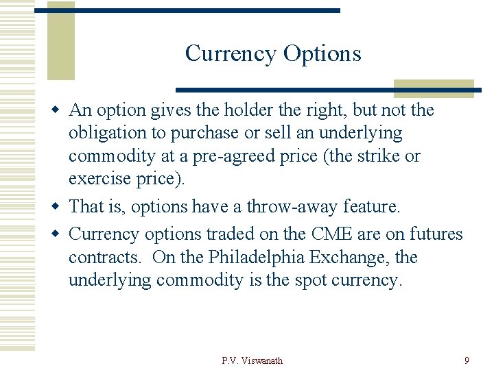 Currency Options w An option gives the holder the right, but not the obligation