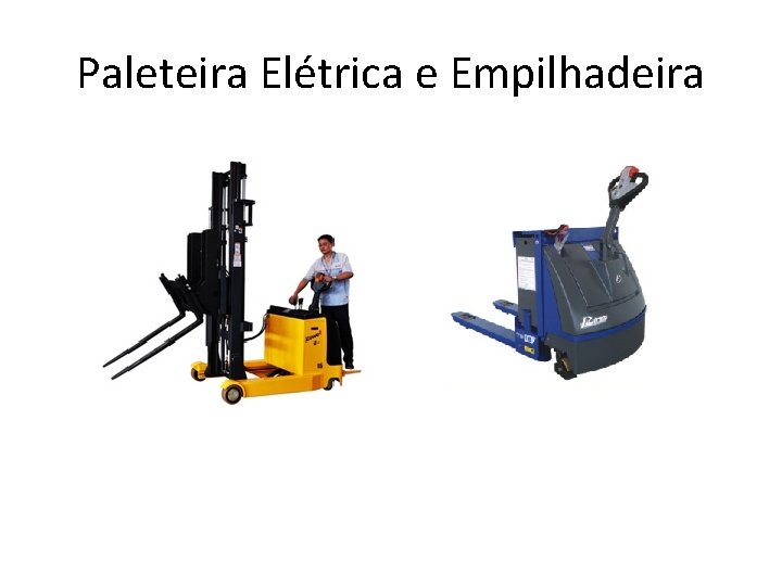 Paleteira Elétrica e Empilhadeira 