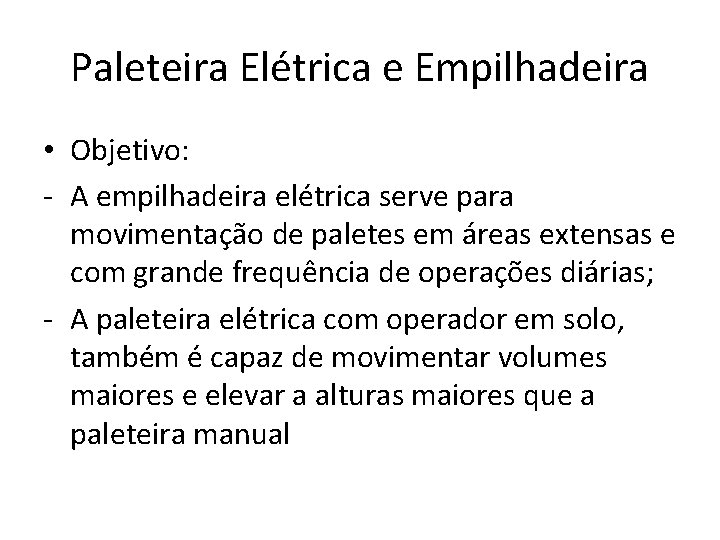 Paleteira Elétrica e Empilhadeira • Objetivo: - A empilhadeira elétrica serve para movimentação de