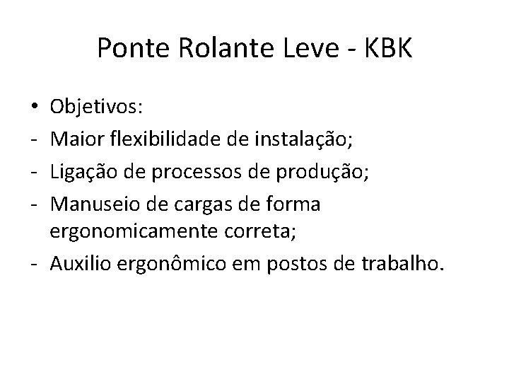 Ponte Rolante Leve - KBK Objetivos: Maior flexibilidade de instalação; Ligação de processos de