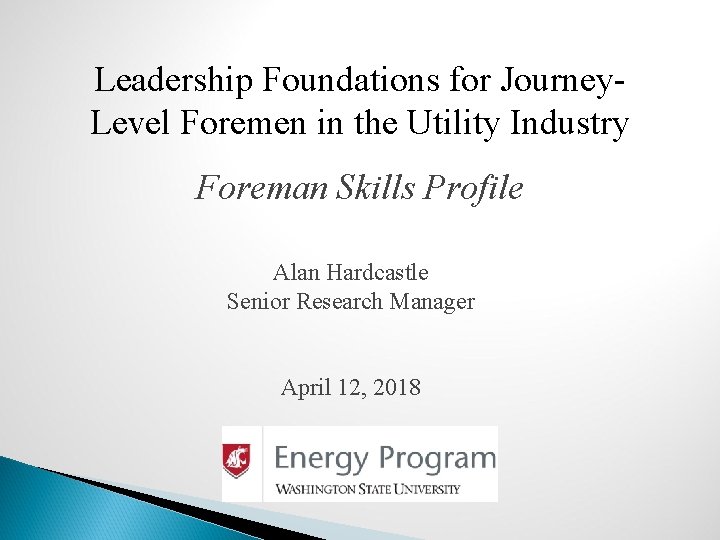 Leadership Foundations for Journey. Level Foremen in the Utility Industry Foreman Skills Profile Alan