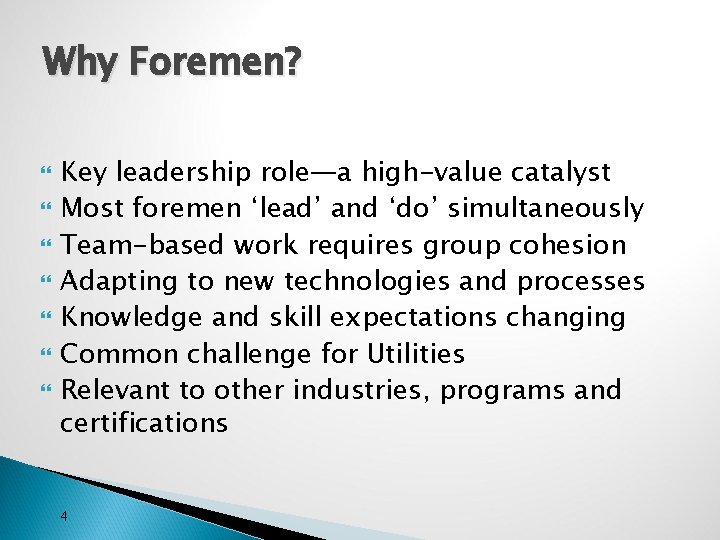 Why Foremen? Key leadership role—a high-value catalyst Most foremen ‘lead’ and ‘do’ simultaneously Team-based