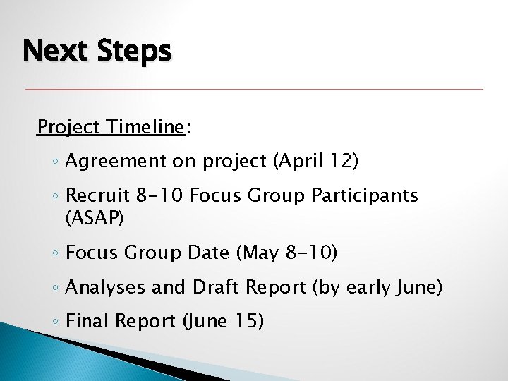 Next Steps Project Timeline: ◦ Agreement on project (April 12) ◦ Recruit 8 -10