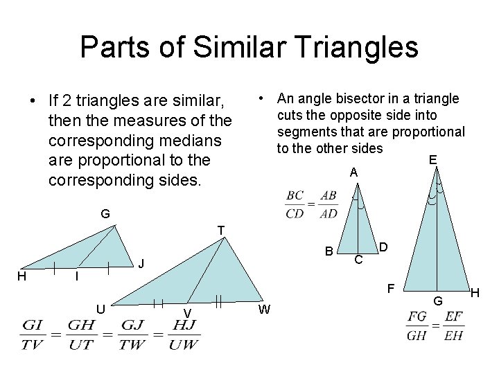 Parts of Similar Triangles • If 2 triangles are similar, then the measures of