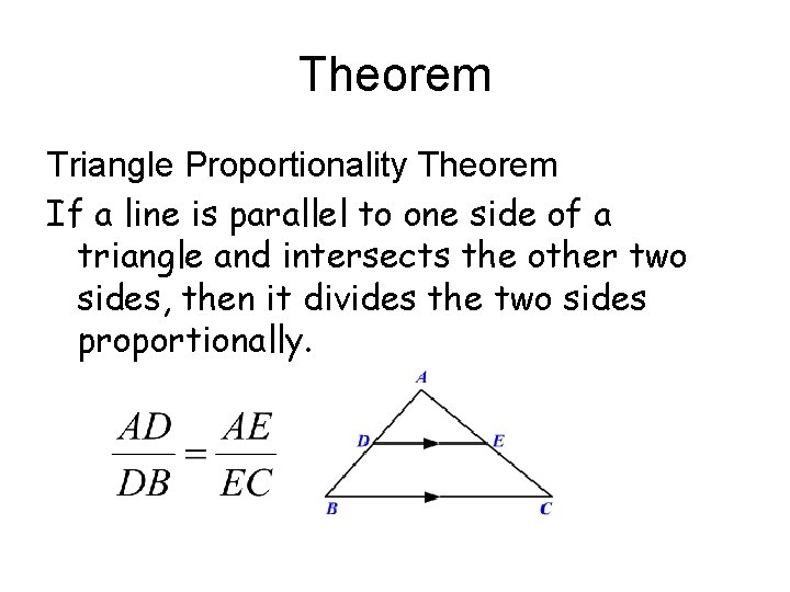 Theorem Triangle Proportionality Theorem If a line is parallel to one side of a