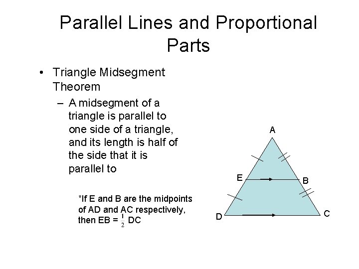 Parallel Lines and Proportional Parts • Triangle Midsegment Theorem – A midsegment of a