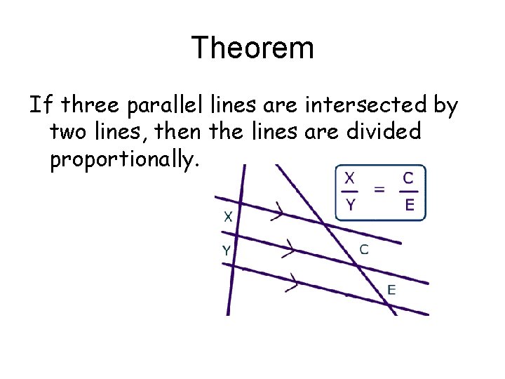 Theorem If three parallel lines are intersected by two lines, then the lines are