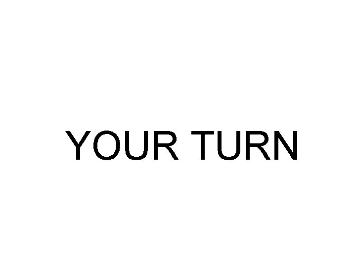 YOUR TURN 