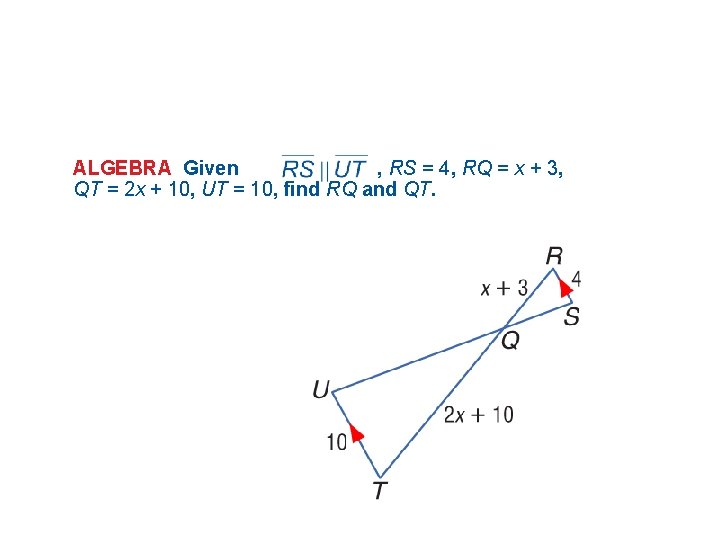 ALGEBRA Given , RS = 4, RQ = x + 3, QT = 2