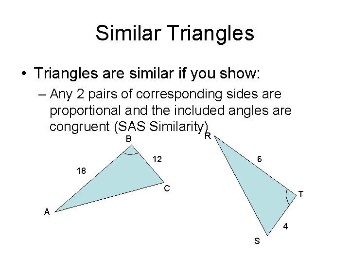 Similar Triangles • Triangles are similar if you show: – Any 2 pairs of