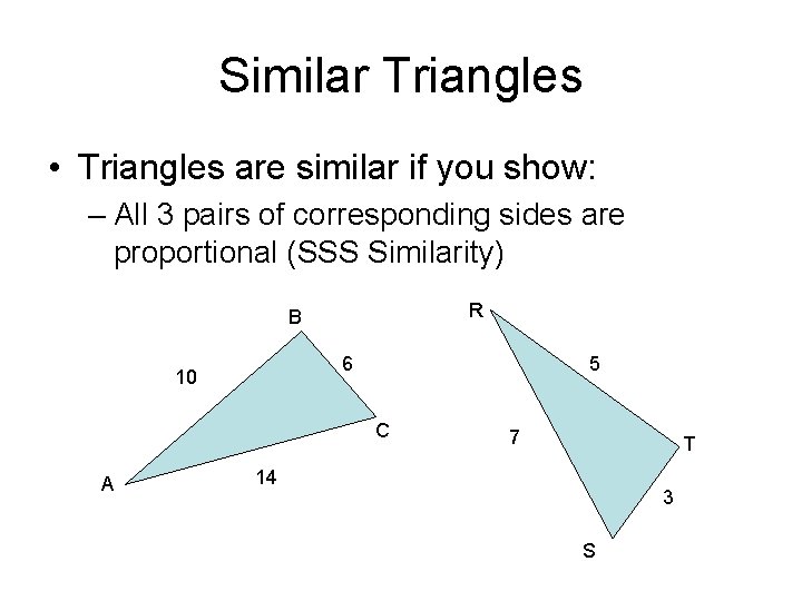 Similar Triangles • Triangles are similar if you show: – All 3 pairs of