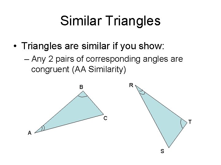 Similar Triangles • Triangles are similar if you show: – Any 2 pairs of