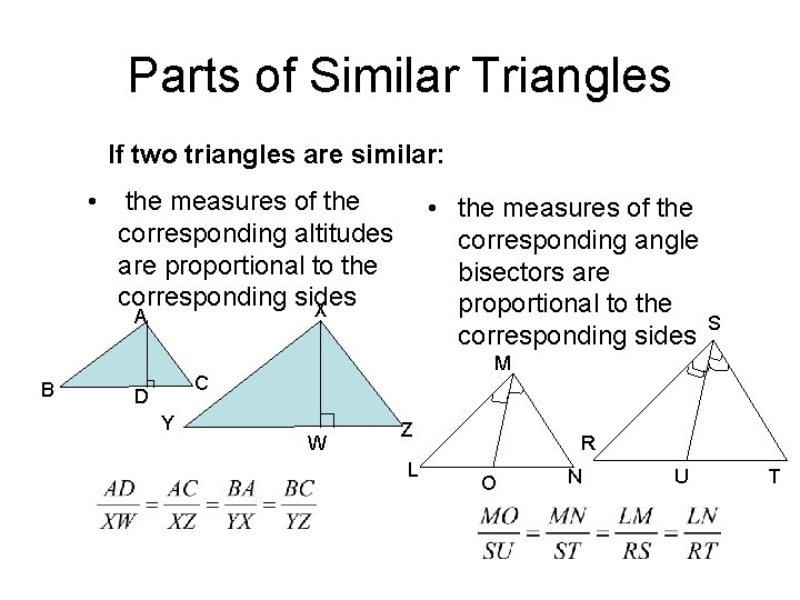 Parts of Similar Triangles If two triangles are similar: • the measures of the